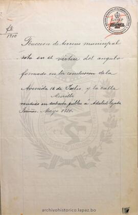 Resolución Municipal ; Asunto: Con el plano que acompaña, pide se ponga a remate la fracción del terreno que indica.; Lugar: Avenida 16 de Julio; Estado: Concedido mediante Resolución Municipal, previa medición; Unidad Receptora: H. Concejo Municipal; Solicitante: Tejada Fariñas, Adalid